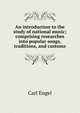 An introduction to the study of national music; comprising researches into popular songs, traditions, and customs, Carl Engel 