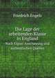 Die Lage der arbeitenden Klasse in England. Nach Eigner Anschauung und authentischen Quellen, Friedrich Engels 