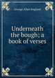 Underneath the bough; a book of verses, George Allan England 