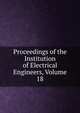 Proceedings of the Institution of Electrical Engineers, Volume 18, 