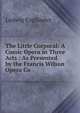 The Little Corporal: A Comic Opera in Three Acts : As Presented by the Francis Wilson Opera Co, Ludwig Englander 