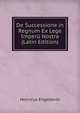 De Successione in Regnum Ex Lege Imperu Nostra (Latin Edition), Henricus Engelberts 