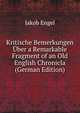 Kritische Bemerkungen Uber a Remarkable Fragment of an Old English Chronicla (German Edition), Jakob Engel 