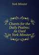 Chants for the Daily Psalms: As Used in York Minster, York Minster 
