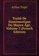 Traite De Numismatique Du Moyen Age, Volume 3 (French Edition), Arthur Engel 
