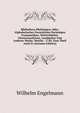 Bibliotheca Philologica, Oder, Alphabetisches Verzeichniss Derjenigen Grammatiken, Worterbucher, Chrestomathieen, Lesebucher Und Anderer Werke, Welche . 1750, Zum Theil Auch Fr (German Edition), Wilhelm Engelmann 