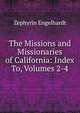 The Missions and Missionaries of California: Index To, Volumes 2-4, Engelhardt Zephyrin 