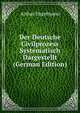 Der Deutsche Civilprozess Systematisch Dargestellt (German Edition), Arthur Engelmann 