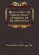 Hymns of the Old Catholic Church of England, Ed. by P. Boetticher, Paul Anton de Lagarde 