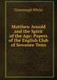 Matthew Arnold and the Spirit of the Age: Papers of the English Club of Sewanee Tenn., Greenough White 