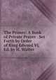 The Primer: A Book of Private Prayer . Set Forth by Order of King Edward Vi, Ed. by H. Walter, 