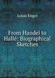 From Handel to Halle: Biographical Sketches, Louis Engel 