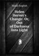 Helen Hervey's Change: Or, Out of Darkness Into Light, Maria English 