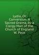Lydia, Or Conversion: A Sacred Drama, by a Clergy Man of the Church of England W. Pace., 