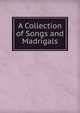 A Collection of Songs and Madrigals, 