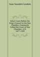 Select Cases Before the King's Council in the Star Chamber, Commonly Called the Court of Star Chamber: A.D. 1477-1509, Isaac Saunders Leadam 