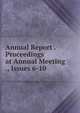 Annual Report . Proceedings at Annual Meeting ., Issues 6-10, 