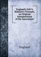 England's Fall Is Babylon's Triumph, an Original Interpretation of the Apocalypse, England 