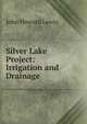 Silver Lake Project: Irrigation and Drainage, John Howard Lewis 