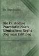 Die Custodiae Praestatio Nach Romischem Recht (German Edition), Th Engelmann 