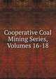 Cooperative Coal Mining Series, Volumes 16-18, 