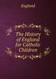 The History of England for Catholic Children, England 