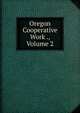 Oregon Cooperative Work ., Volume 2, 