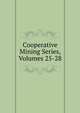 Cooperative Mining Series, Volumes 25-28, 