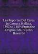 Les Reportes Del Cases in Camera Stellata, 1593 to 1609: From the Original Ms. of John Hawarde, 