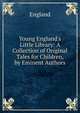 Young England's Little Library: A Collection of Original Tales for Children, by Eminent Authors, England 