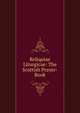 Reliquiae Liturgicae: The Scottish Prayer-Book, 