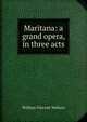 Maritana: a grand opera, in three acts, William Vincent Wallace 