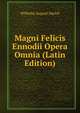 Magni Felicis Ennodii Opera Omnia (Latin Edition), Wilhelm August Hartel 