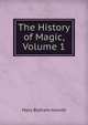 The History of Magic, Volume 1, Howitt Mary Botham 