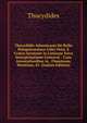 Thucydidis Atheniensis De Bello Peloponnesiaco Libri Octo: E Gr?co Sermone in Latinum Nova Interpretatione Conversi : Cum Annotationibus in . Fluminum, Montium, Et. (Italian Edition), Thucydides 