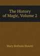 The History of Magic, Volume 2, Howitt Mary Botham 