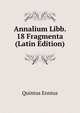 Annalium Libb. 18 Fragmenta (Latin Edition), Quintus Ennius 