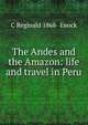 The Andes and the Amazon: life and travel in Peru, C Reginald 1868- Enock 