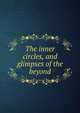 The inner circles, and glimpses of the beyond, 