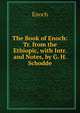 The Book of Enoch: Tr. from the Ethiopic, with Intr. and Notes, by G. H. Schodde, Henoch 