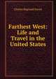 Farthest West: Life and Travel in the United States, Charles Reginald Enock 