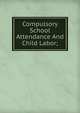 Compulsory School Attendance And Child Labor;, 