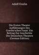 Die Ersten Theater Auff?hrungen Des Goethe'schen Faust: Ein Beitrag Zur Geschichte Des Deutschen Theaters (German Edition), Adolf Enslin 