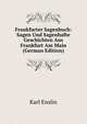 Frankfurter Sagenbuch: Sagen Und Sagenhafte Geschichten Aus Frankfurt Am Main (German Edition), Karl Enslin 