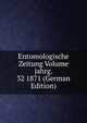Entomologische Zeitung Volume jahrg. 32 1871 (German Edition), 