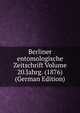 Berliner entomologische Zeitschrift Volume 20.Jahrg. (1876) (German Edition), 