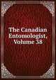 The Canadian Entomologist, Volume 38, 
