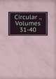 Circular ., Volumes 31-40, 