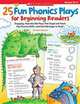25 Fun Phonics Plays for Beginning Readers: Engaging, Reproducible Plays That Target and Teach Key Phonics Skills-and Get Kids Eager to Read!, Chanko, Pamela 