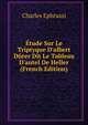 ?tude Sur Le Triptyque D'albert D?rer Dit Le Tableau D'autel De Heller (French Edition), Charles Ephrussi 